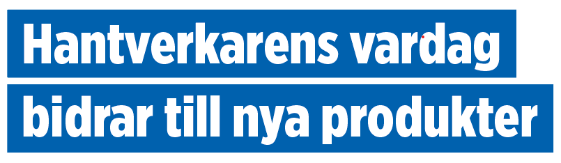 Hantverkarens vardag bidrar till nya produkter