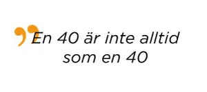 En 40 är inte alltid som en 40